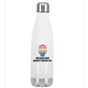 Because Easy DoesnT Change You Stainless Steel Insulated Water Bottle