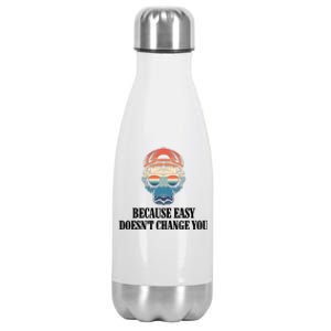 Because Easy DoesnT Change You Stainless Steel Insulated Water Bottle