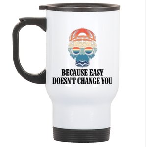 Because Easy DoesnT Change You Stainless Steel Travel Mug