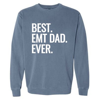 Best Emt Dad Ever Ambulance Worker Fathers Day Ems Workers Meaningful Gift Garment-Dyed Sweatshirt