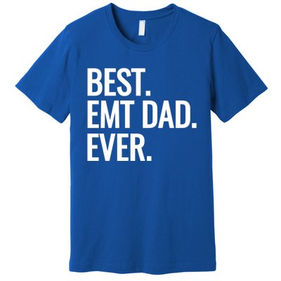 Best Emt Dad Ever Ambulance Worker Fathers Day Ems Workers Meaningful Gift Premium T-Shirt