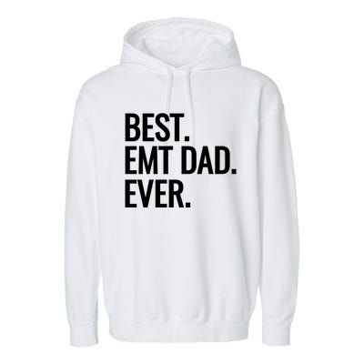 Best Emt Dad Ever Ambulance Worker Fathers Day Ems Workers Meaningful Gift Garment-Dyed Fleece Hoodie