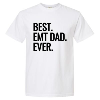 Best Emt Dad Ever Ambulance Worker Fathers Day Ems Workers Meaningful Gift Garment-Dyed Heavyweight T-Shirt