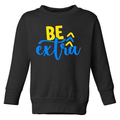 Be Extra Down Syndrome Awareness Extra Chromosome Adults Kid Toddler Sweatshirt