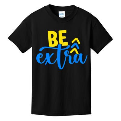 Be Extra Down Syndrome Awareness Extra Chromosome Adults Kid Kids T-Shirt
