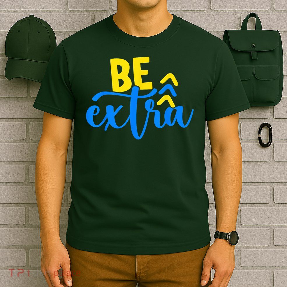Be Extra Down Syndrome Awareness Extra Chromosome Adults Kid T-Shirt