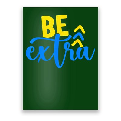 Be Extra Down Syndrome Awareness Extra Chromosome Adults Kid Poster