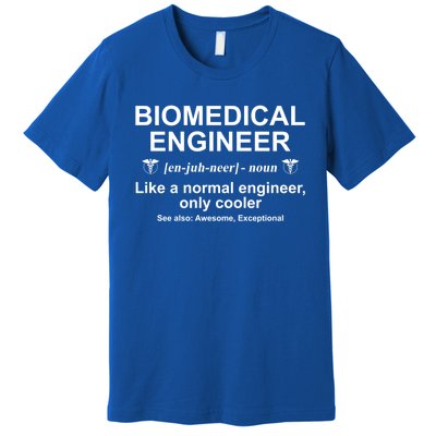 Biomedical Engineer Definition Funny Biomedical Engineering Gift Premium T-Shirt