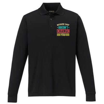 Because Easy Doesn't Change You If It Doesn't Challenge You Performance Long Sleeve Polo