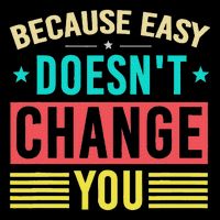 Because Easy Doesn't Change You If It Doesn't Challenge You Performance Long Sleeve Polo