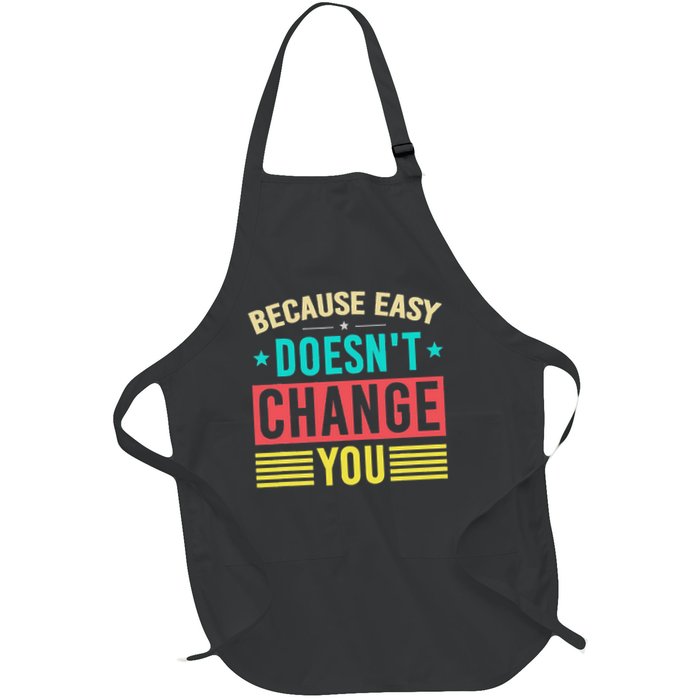 Because Easy Doesn't Change You If It Doesn't Challenge You Full-Length Apron With Pockets