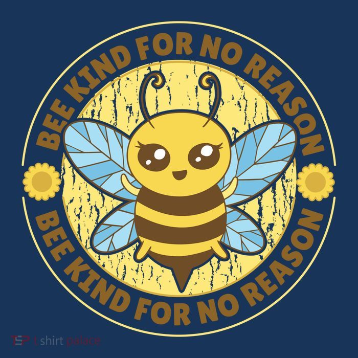 Bee Kind For No Reason T-Shirt