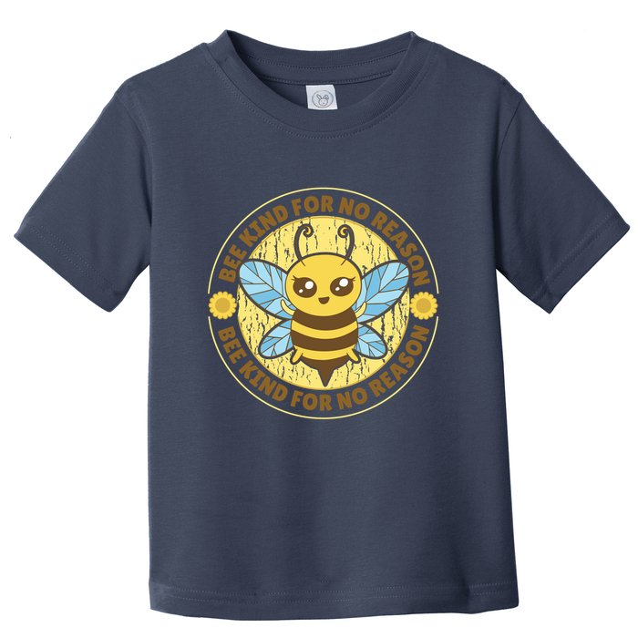 Bee Kind For No Reason Toddler T-Shirt