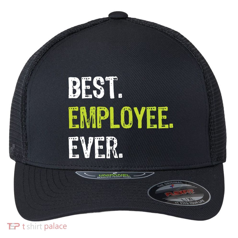 Best Employee Ever Employee Of The Month Flexfit Unipanel Trucker Cap