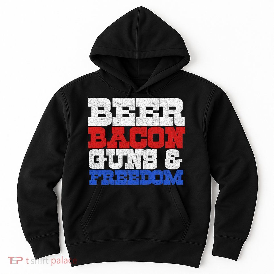 Beer Bacon Guns And Freedom Hoodie