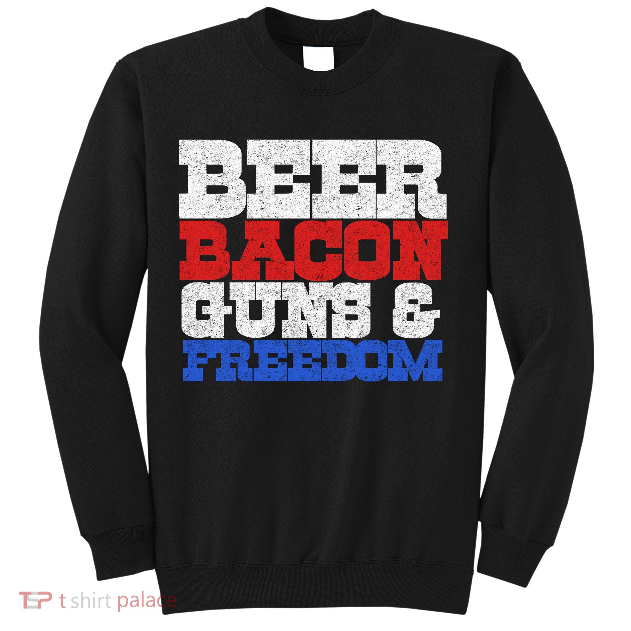 Beer Bacon Guns And Freedom Sweatshirt