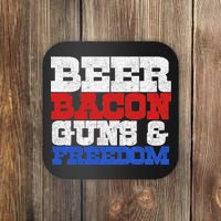 Beer Bacon Guns And Freedom Coaster