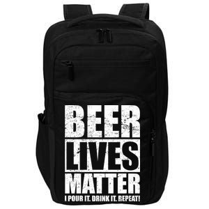 Beer Lives Matter Pour It Drink It Repeat Impact Tech Backpack