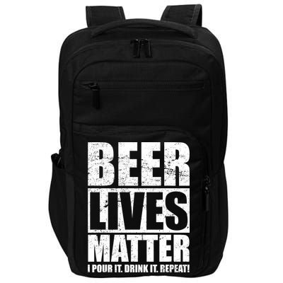 Beer Lives Matter Pour It Drink It Repeat Impact Tech Backpack