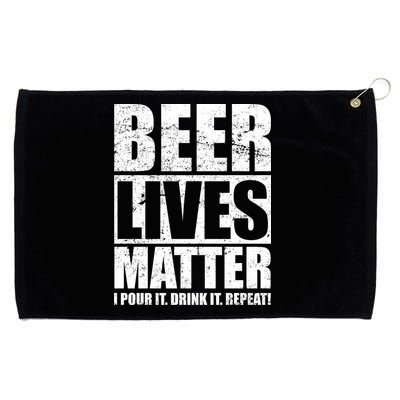 Beer Lives Matter Pour It Drink It Repeat Grommeted Golf Towel