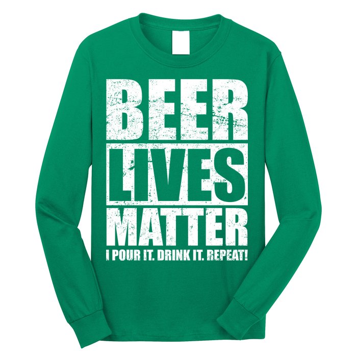 Beer Lives Matter Pour It Drink It Repeat Long Sleeve Shirt