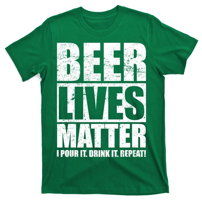 Beer Lives Matter Pour It Drink It Repeat T-Shirt