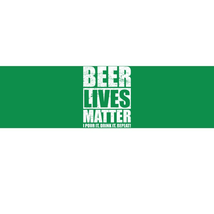 Beer Lives Matter Pour It Drink It Repeat Bumper Sticker