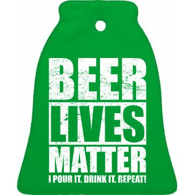 Beer Lives Matter Pour It Drink It Repeat Ceramic Bell Ornament