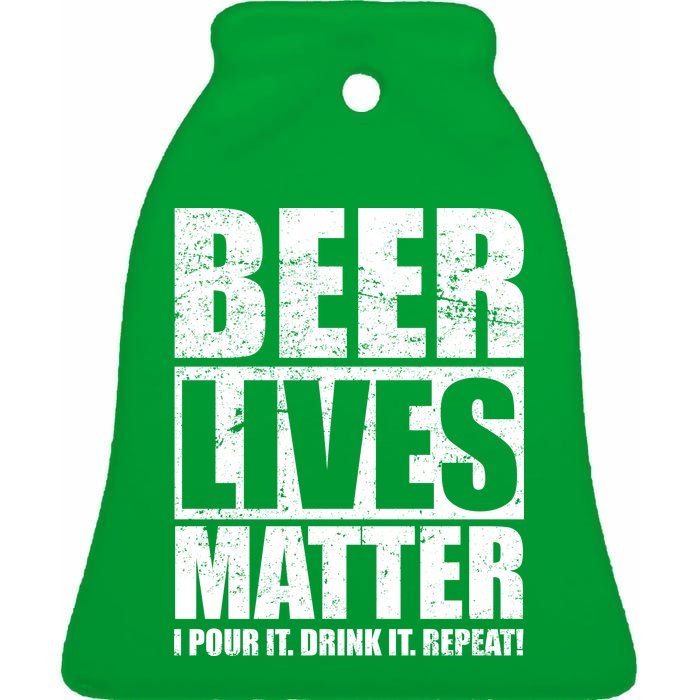 Beer Lives Matter Pour It Drink It Repeat Ceramic Bell Ornament