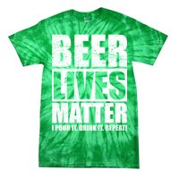 Beer Lives Matter Pour It Drink It Repeat Tie-Dye T-Shirt