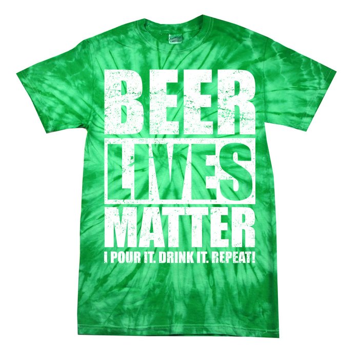 Beer Lives Matter Pour It Drink It Repeat Tie-Dye T-Shirt