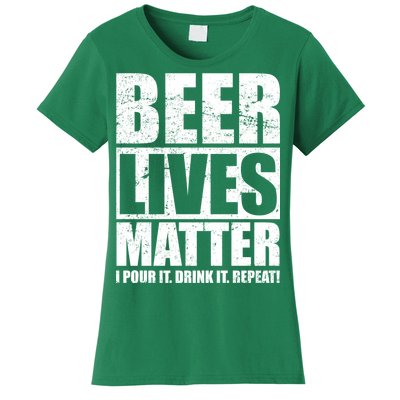 Beer Lives Matter Pour It Drink It Repeat Women's T-Shirt