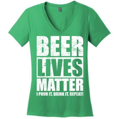 Beer Lives Matter Pour It Drink It Repeat Women's V-Neck T-Shirt