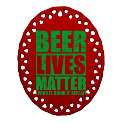 Beer Lives Matter Pour It Drink It Repeat Ceramic Oval Ornament