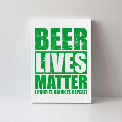 Beer Lives Matter Pour It Drink It Repeat Canvas