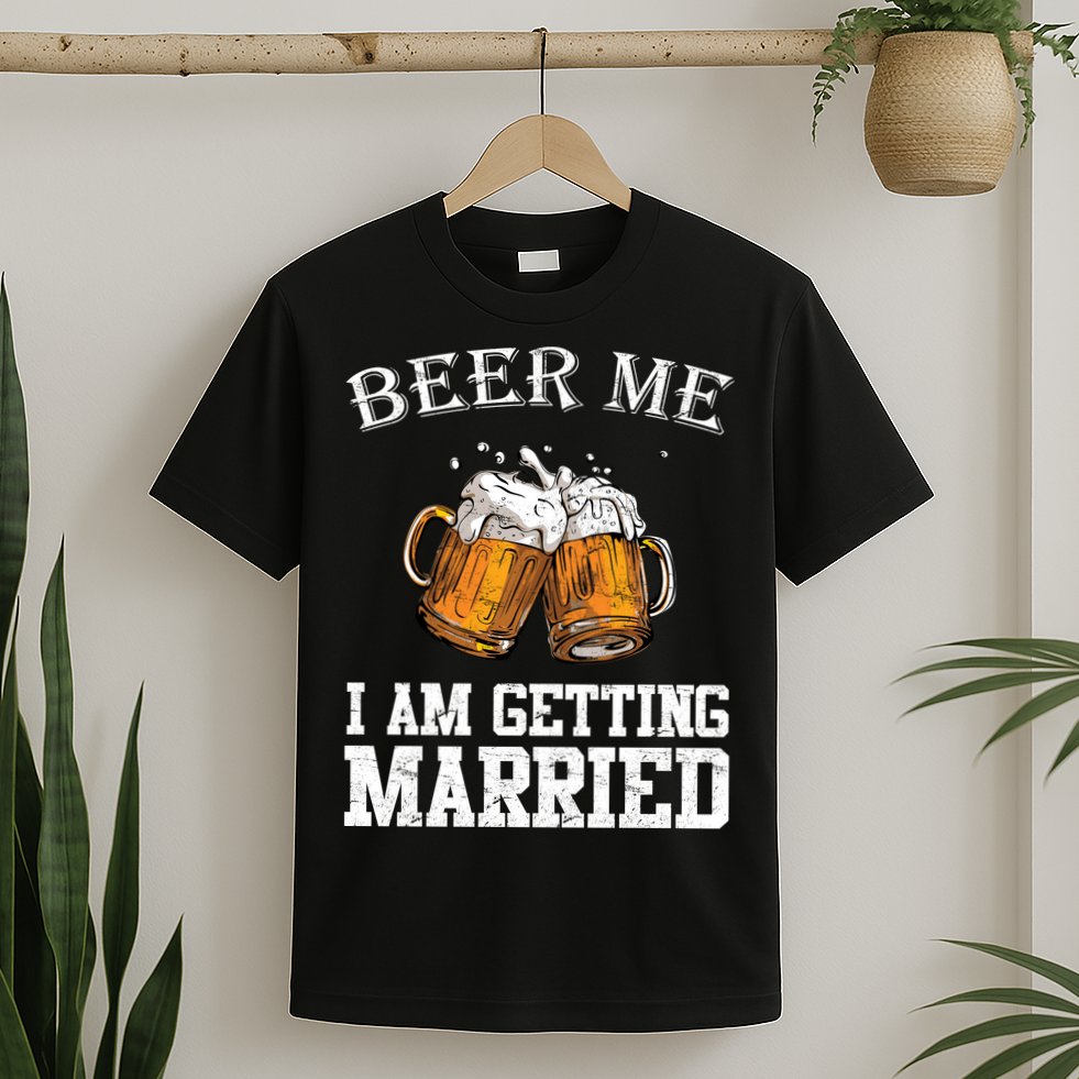 Beer Me I'm Getting Married T-Shirt