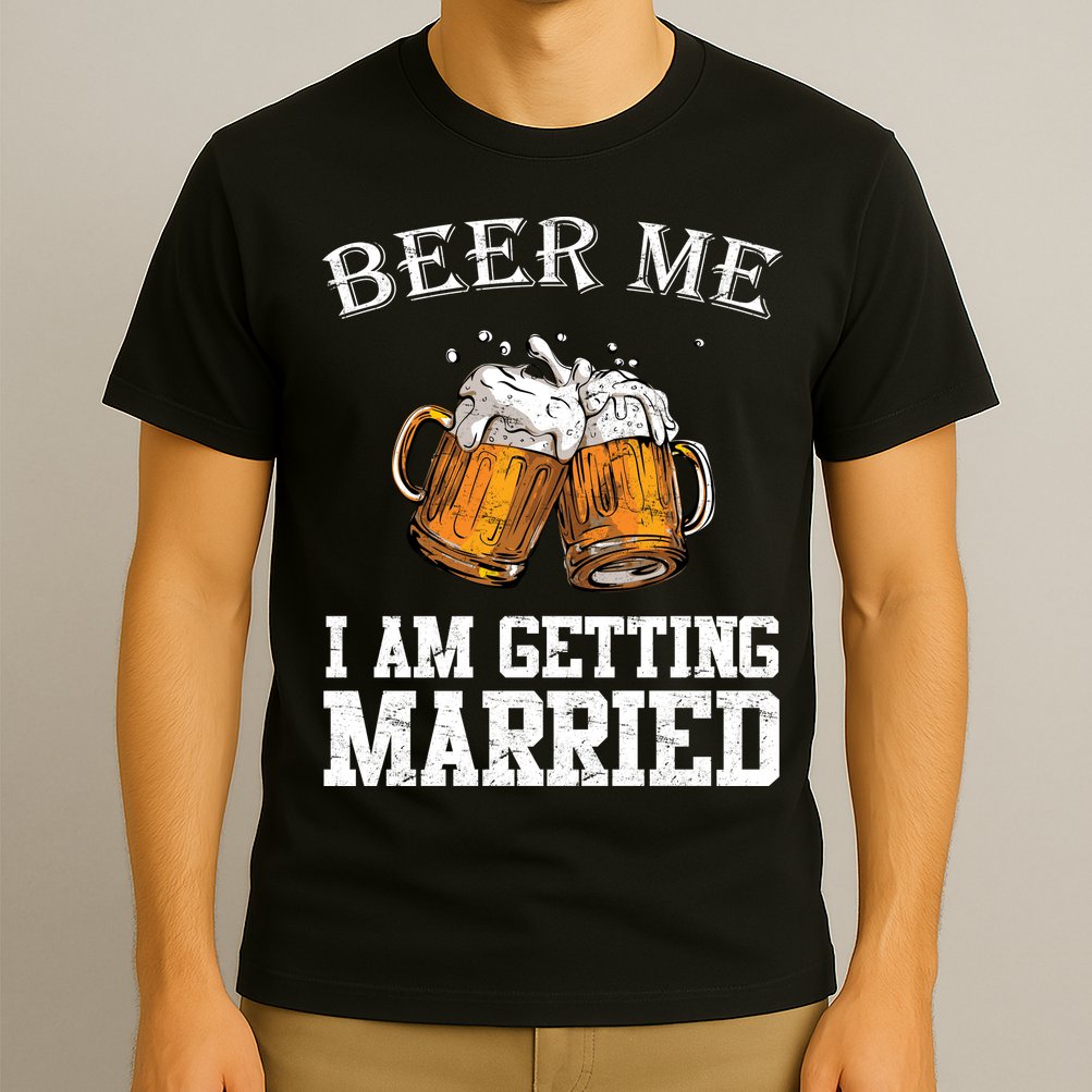 Beer Me I'm Getting Married T-Shirt