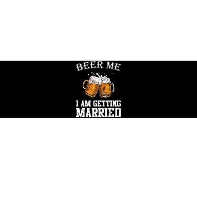 Beer Me I'm Getting Married Bumper Sticker