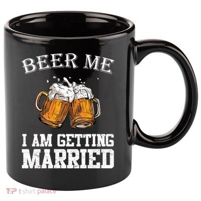 Beer Me I'm Getting Married 11oz C Handle Ceramic Mug
