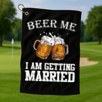 Beer Me I'm Getting Married Golf Towel