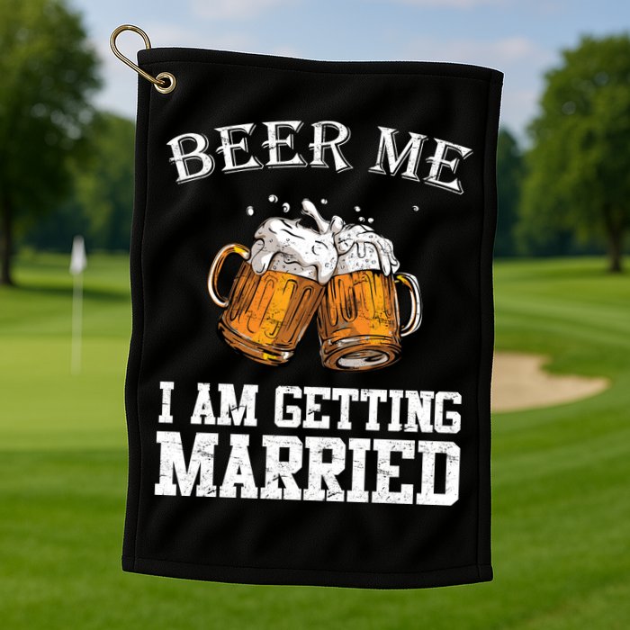 Beer Me I'm Getting Married Golf Towel