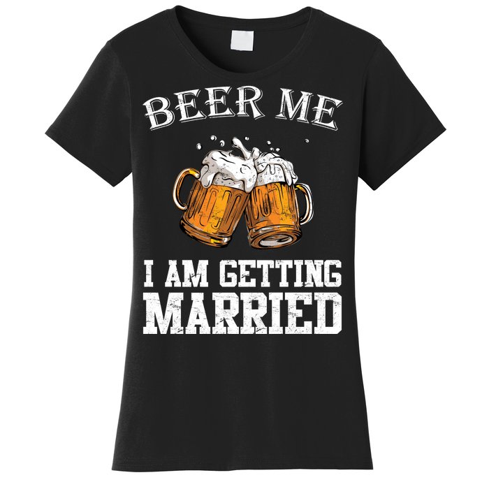 Beer Me I'm Getting Married Women's T-Shirt