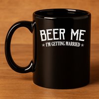 Beer Me I'm Getting Married Funny Wedding 11oz C Handle Ceramic Mug