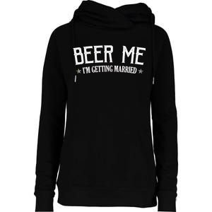 Beer Me I'm Getting Married Funny Wedding Womens Funnel Neck Pullover Hood