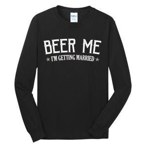 Beer Me I'm Getting Married Funny Wedding Tall Long Sleeve T-Shirt