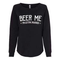 Beer Me I'm Getting Married Funny Wedding Womens California Wash Sweatshirt