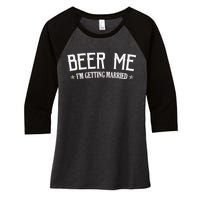 Beer Me I'm Getting Married Funny Wedding Women's Tri-Blend 3/4-Sleeve Raglan Shirt