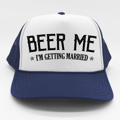 Beer Me I'm Getting Married Funny Wedding Trucker Hat