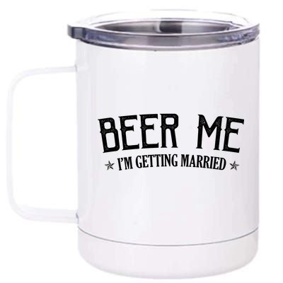 Beer Me I'm Getting Married Funny Wedding 12 oz Stainless Steel Tumbler Cup