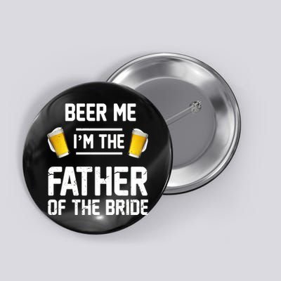 Beer Me I'm The Father Of The Bride Button